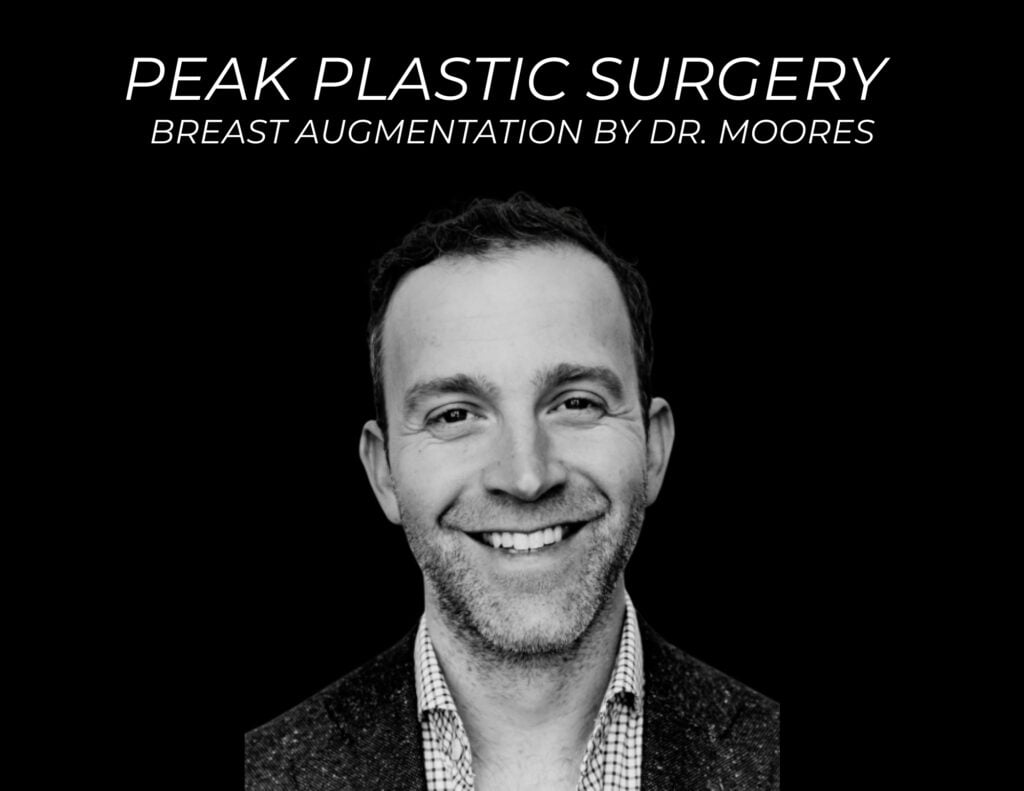 Peak Plastic Surgery, breast augmentation by Dr. Moores, featuring a portrait of Dr. Moores.